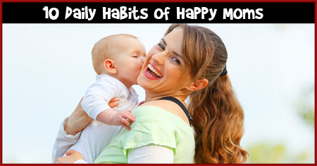 10 Daily Habits of Happy Moms