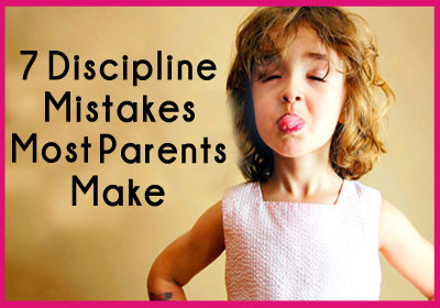 7 Common Disciplinary Mistakes Parents Make