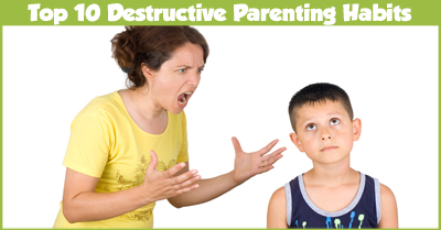 10 Destructive Parenting Habits