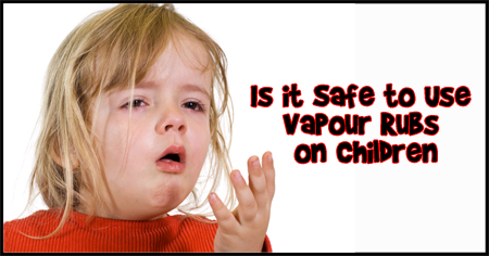 Is it Safe to Use Vapour Rubs on Children