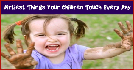 Dirtiest Things Your Children Touch Every Day