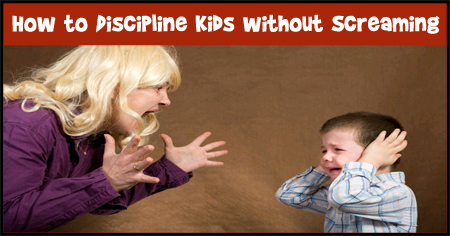 How to Discipline Kids without Screaming