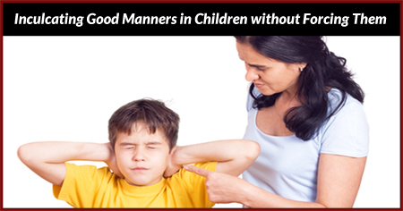 Inculcating Good Manners in Children without Forcing Them