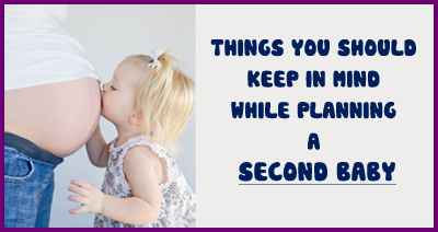 Things to Keep In Mind While Planning a Second Child