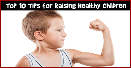 Top 10 Tips for Raising Healthy Children