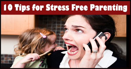 10 Tips for Stress Free Parenting