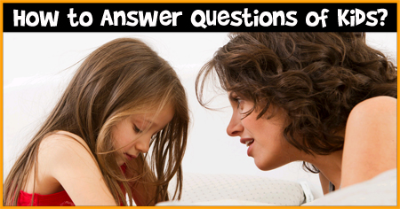 How to Answer Questions of Kids