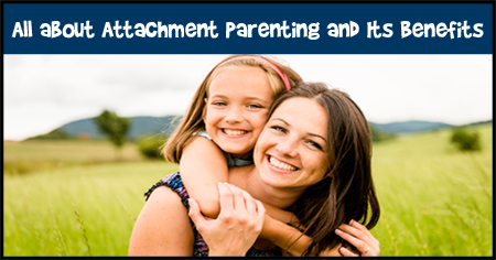 All about Attachment Parenting and Its Benefits