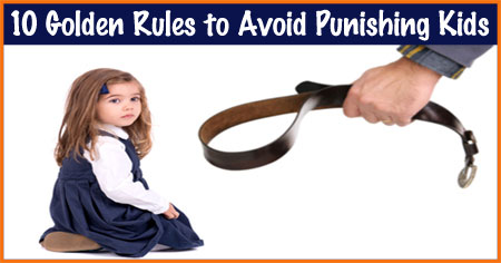 10 Golden Rules to Avoid Punishing Kids