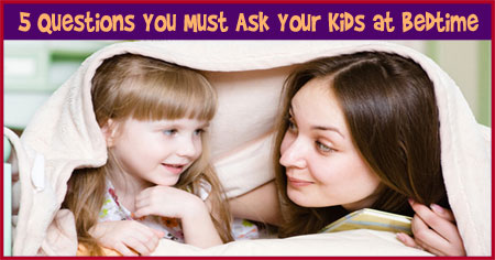 5 Questions You Must Ask Your Kids at Bedtime