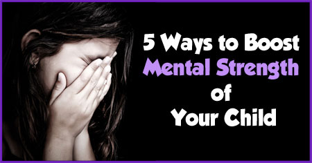 5 Ways to Boost Mental Strength of Your Kids