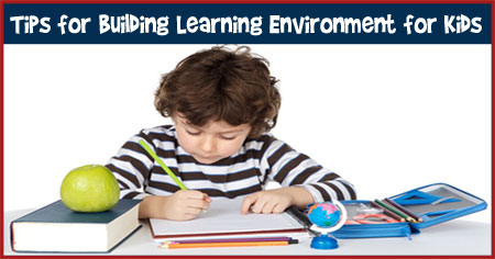 Building Learning Environment at Home for Kids Building Learning Environment at Home for Kids