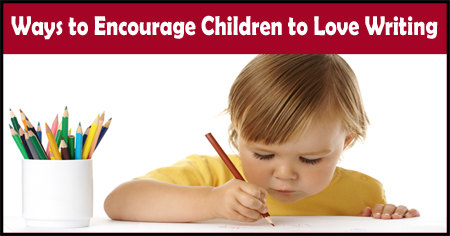 Ways to Encourage Children to Love Writing