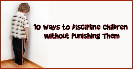 10 Ways to Discipline Children without Punishing Them