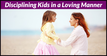 Disciplining Kids in a Loving Manner