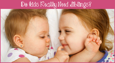 Does Your Child Really Need a Sibling