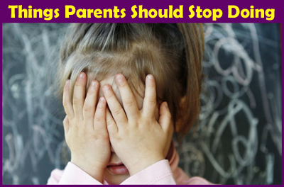 Top 10 Things Parents Should Stop Doing