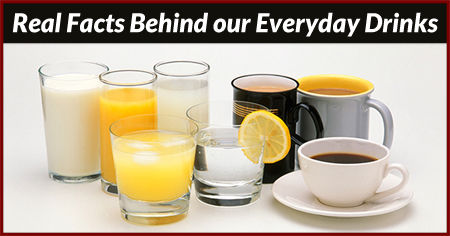 Real Facts Behind our Everyday Drinks
