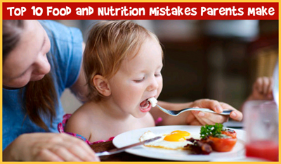 Top 10 Food and Nutrition Mistakes Done By Parents