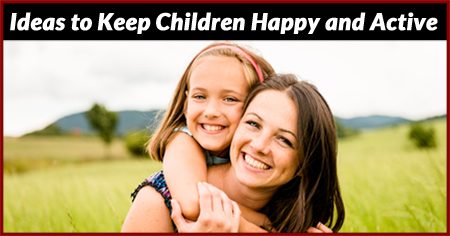 Ideas to Keep Children Happy and Active