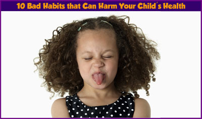 10 Bad Habits that Can Harm Your Child's Health