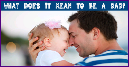 What Does it Mean to Be a Dad
