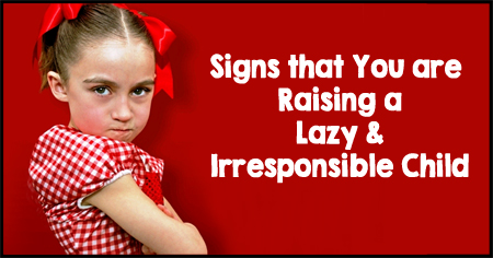 Signs that You are Raising Lazy and Irresponsible Kids