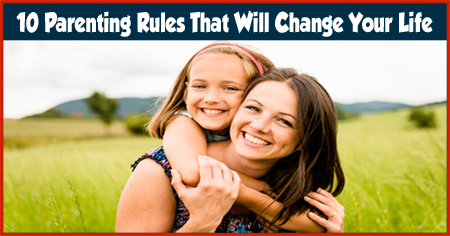 10 Parenting Rules That Will Change Your Life