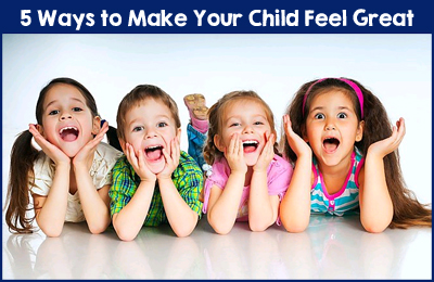 5 Ways to Make Your Child Feel Great