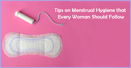 Tips on Menstrual Hygiene that Every Woman Should Follow