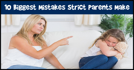 10 Biggest Mistakes Strict Parents Make