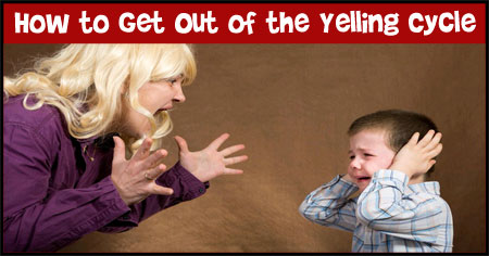 How to Get Out of the Yelling Cycle