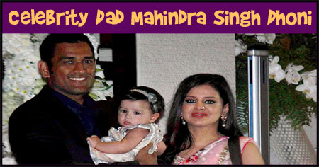 Celebrity Dad Mahindra Singh Dhoni