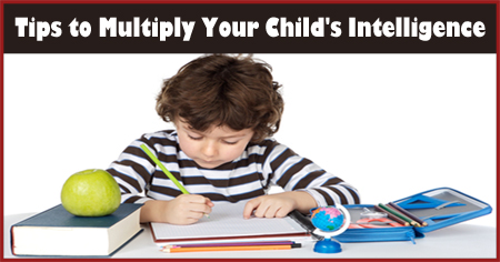 Tips to Multiply your Child's Intelligence