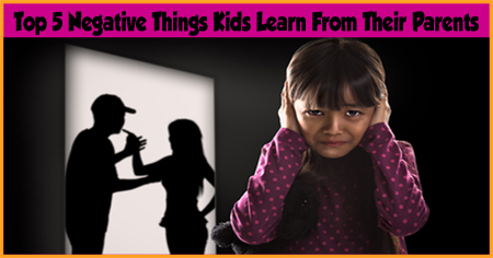 Top 5 Negative Things Kids Learn From Their Parents