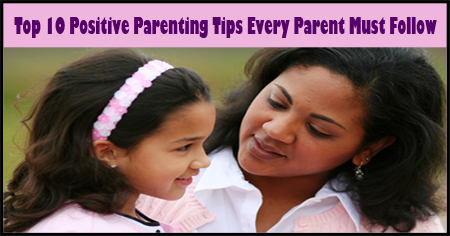 Top 10 Positive Parenting Tips Every Parent Must Follow