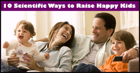 10 Scientific Ways to Raise Happy Kids