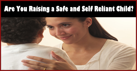 How to Raise Safe and Self Reliant Children