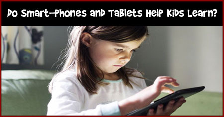Do Smart-Phones and Tablets Help Kids Learn