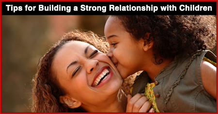 Tips for Building a Strong Relationship with Children