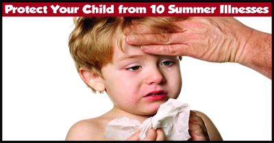 10 Illnesses to Watch Out For in Children this Summer