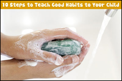 10 Steps to Teach Good Habits to Your Child