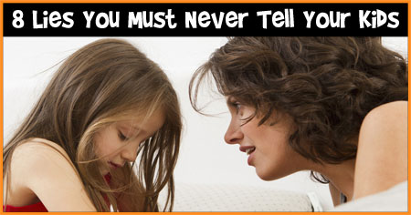 Lies Parents Should Never Tell their Kids
