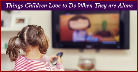 Things Children Love to Do When They are Alone