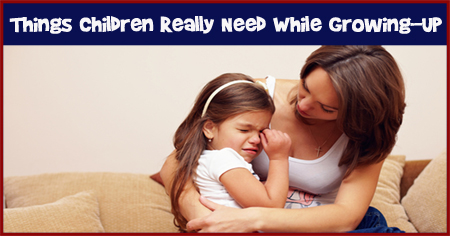 Things Children Really Need While Growing-Up
