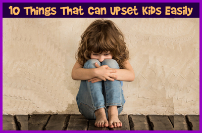 10 Things That Can Upset Kids