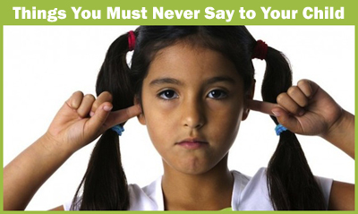 10 Things Parents Should Never Say to Their Kids