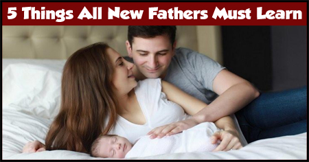 5 Things All New Fathers Must Learn