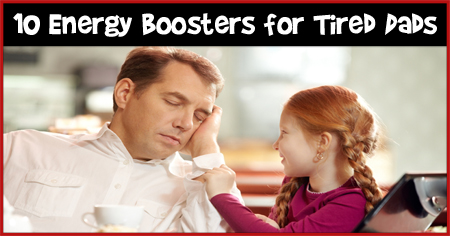 10 Energy Boosters for Tired Dads