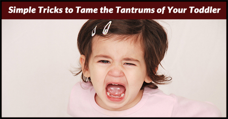Simple Tricks to Tame the Tantrums of Toddlers
